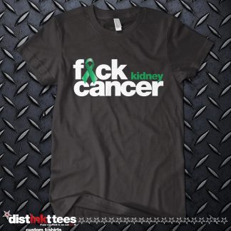 Fck Kidney Cancer Custom Shirt made to order by Distinkt Tees Ink