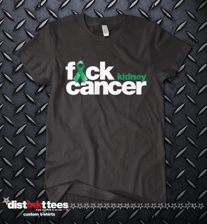 Fck Kidney Cancer Custom Shirt made to order by Distinkt Tees Ink