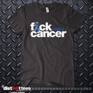 Fuck Colon Cancer Custom T-Shirt by Distinkt Tees
