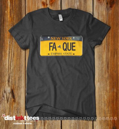 FA QUE New York State License Plate funny shirt