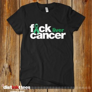 Fuck Liver Cancer Custom T-Shirt by Distinkt Tees