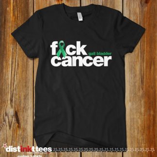 Fuck Gall Bladder Cancer Custom T-Shirt by Distinkt Tees