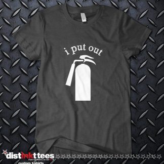 I Put Out Custom Funny T-Shirt by Distinkt Tees
