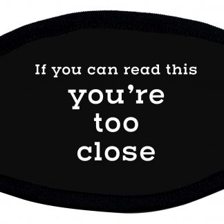If you can read this you are too close protective face mask